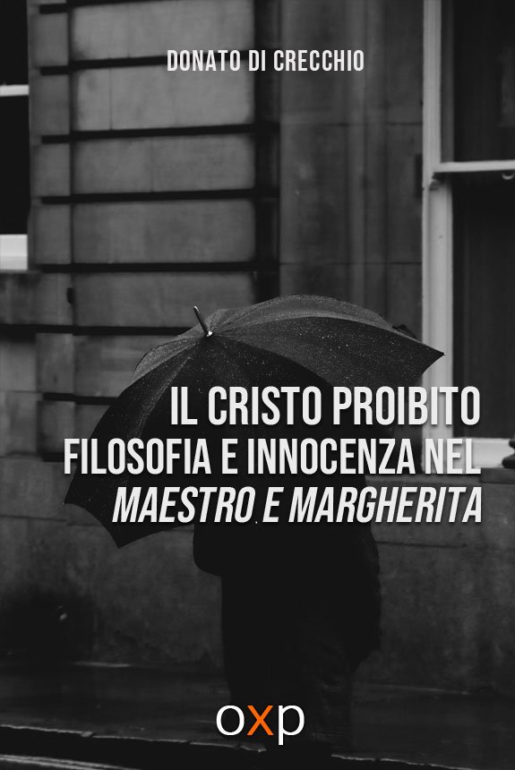 Il Cristo proibito. Filosofia e innocenza nel Maestro e Margherita.
 di Donato Di Crecchio