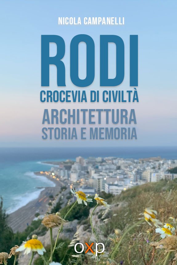 Rodi crocevia di civiltà. 
Architettura, storia e memoria. di Nicola Campanelli